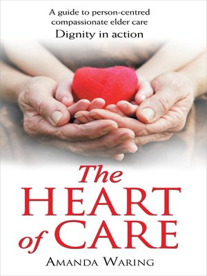 cover image of The Heart of Care:  Dignity in Action